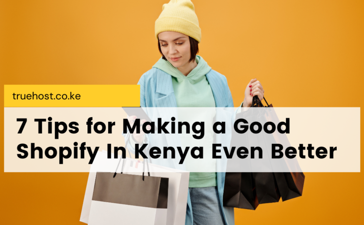 make Shopify store in Kenya better