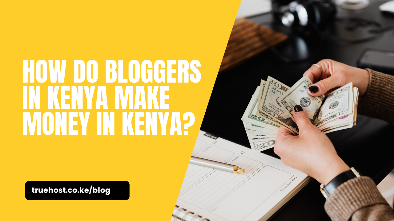 How Do Bloggers in Kenya Make Money In Kenya