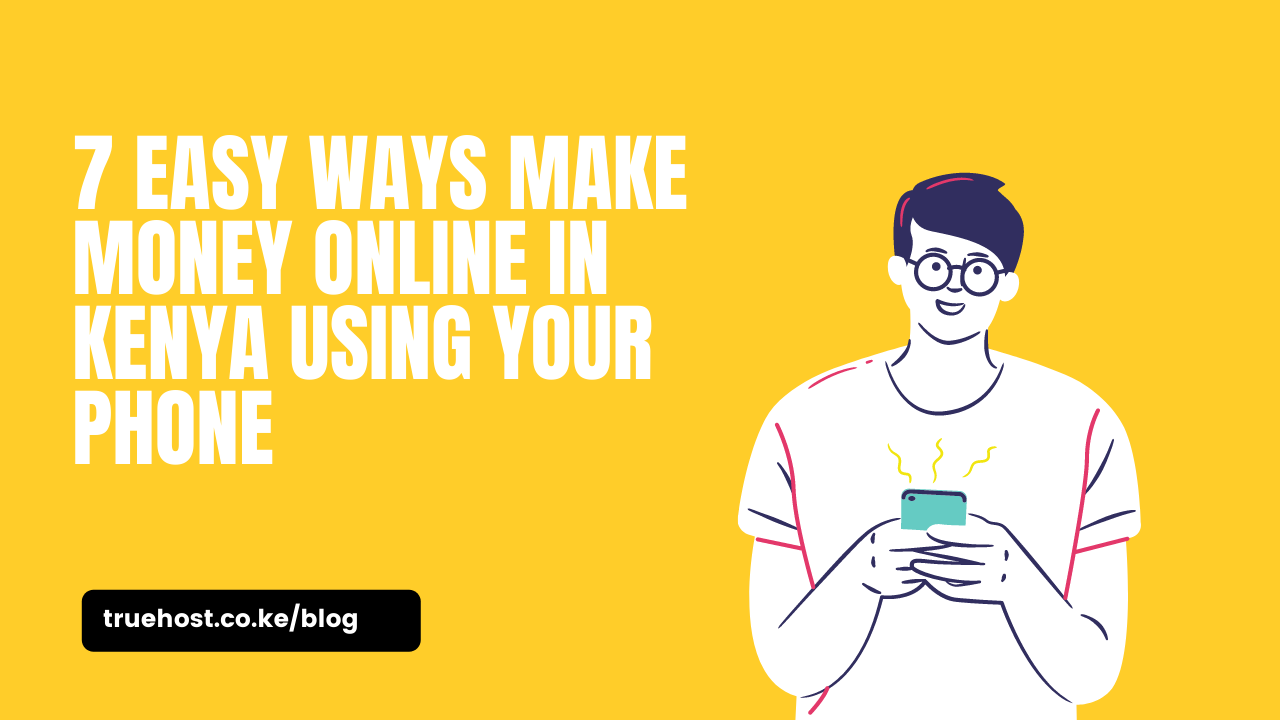 7 Easy Ways Make Money Online in Kenya Using Your Phone