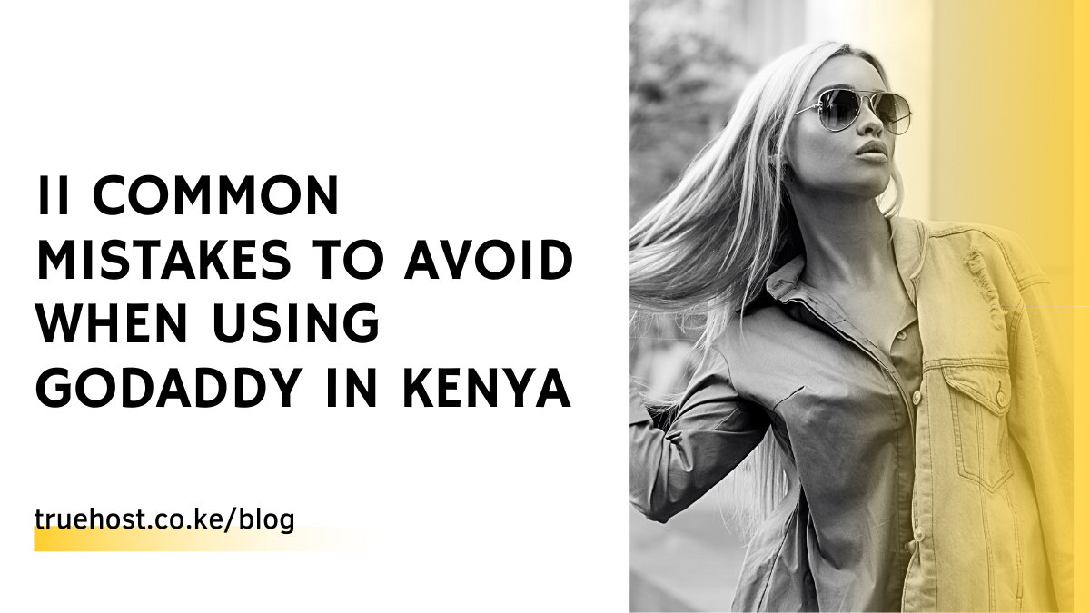 11 Common Mistakes to Avoid When Using Godaddy in Kenya