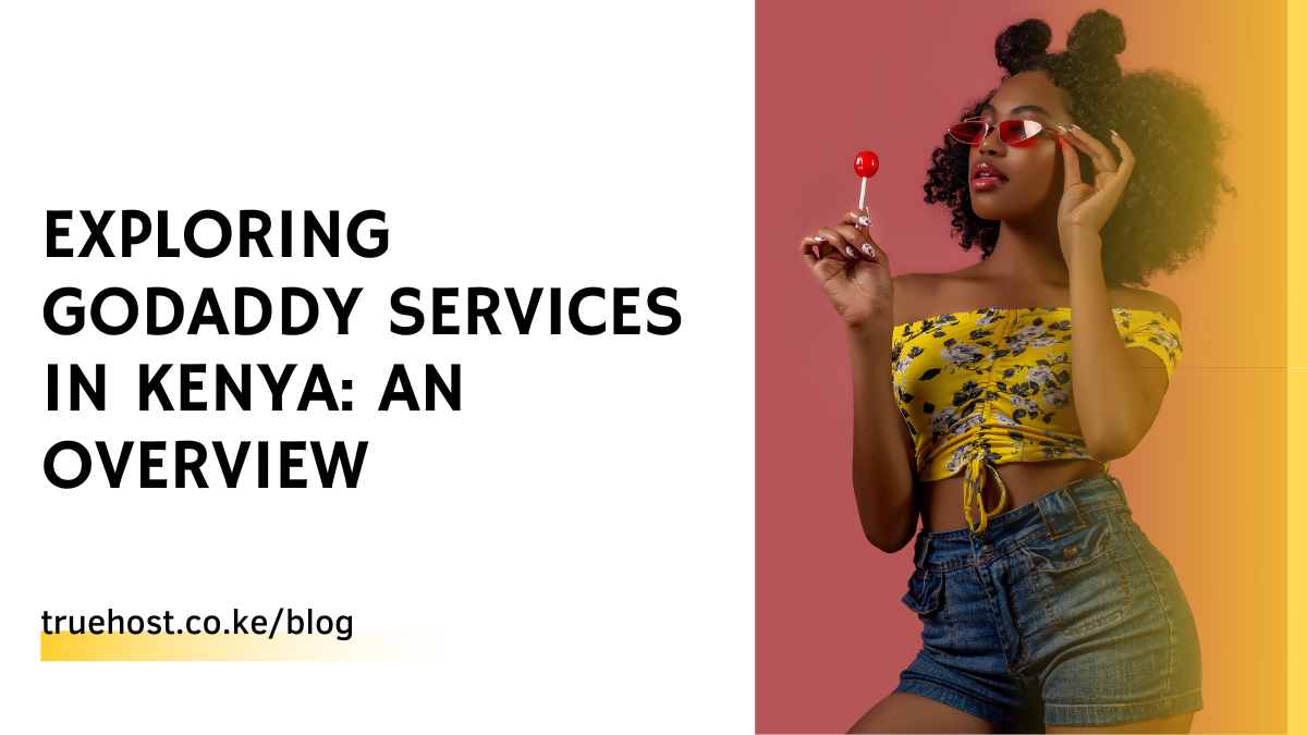 Exploring Godaddy Services in Kenya: An Overview