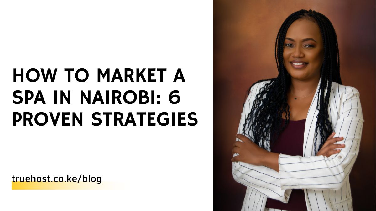 How To Market a SPA in Nairobi: 6 Proven Strategies