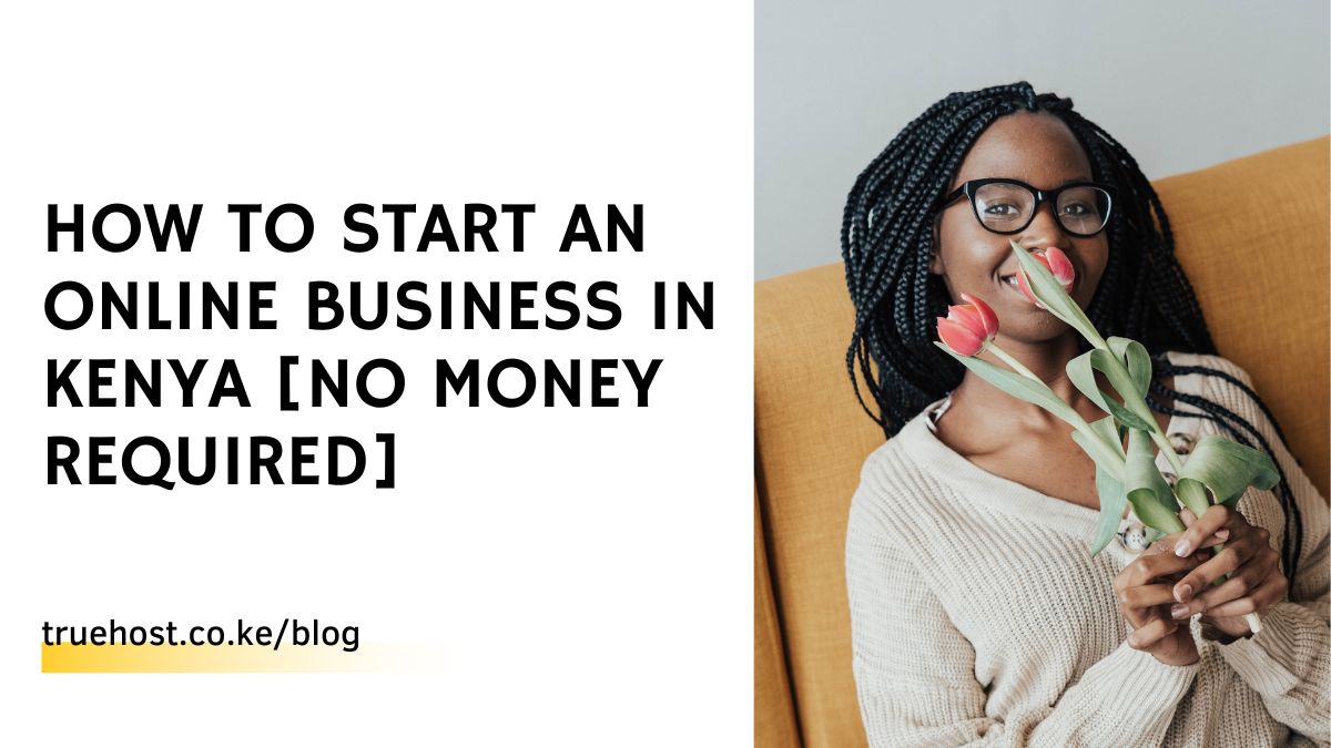How to Start An Online Business in Kenya [No Money Required]
