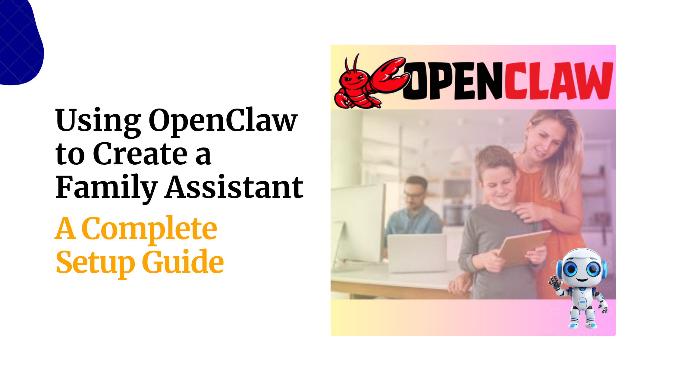 Using OpenClaw to Create a Family Assistant: A Complete Setup Guidev